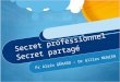 Secret professionnel Secret partagé Pr Alain GÉRARD – Dr Gilles MUNIER