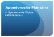 Aponévrosite Plantaire « Syndrome de lEpine calcanéenne »