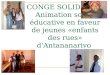 1 CONGE SOLIDAIRE : Animation socio-éducative en faveur de jeunes «enfants des rues» d'Antananarivo