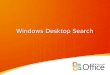 Windows Desktop Search. Challenges des expériences utilisateurs Interfaces de recherches multiples ; logons multiples; pas de résultats de recherches