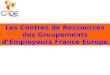Les Centres de Ressources des Groupements dEmployeurs France Europe