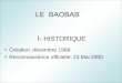 LE BAOBAB I- HISTORIQUE Création: décembre 1998 Reconnaissance officielle: 23 Mai 2000