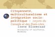 Citoyenneté, multiculturalisme et intégration socio-politique : Leçons du Canada et des États-Unis Irene Bloemraad University of California, Berkeley