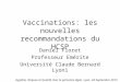 Vaccinations: les nouvelles recommandations du HCSP Daniel Floret Professeur Emérite Université Claude Bernard Lyon1 Hygiène, Risques et Qualité chez la