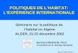 Renaud. Algérie 021221 1 POLITIQUES DE LHABITAT: LEXPÉRIENCE INTERNATIONALE Séminaire sur la politique de lhabitat en Algérie ALGER, 21-22 décembre 2002