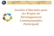 1 Gestion Fiduciaire pour les Projets de Développement Communautaire Participatif