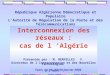 République Algérienne Démocratique et Populaire LAutorité de Régulation de la Poste et des Télécommunications Interconnexion des réseaux : cas de l Algérie