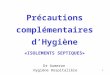 1 Dr Aumeran Hygiène Hospitalière Précautions complémentaires dHygiène «ISOLEMENTS SEPTIQUES»