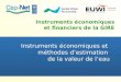 Instruments économiques et financiers de la GIRE Instruments économiques et méthodes destimation de la valeur de leau