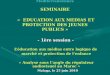 Réseau des Instances de Régulation Méditerranéennes SEMINAIRE « EDUCATION AUX MEDIAS ET PROTECTION DES JEUNES PUBLICS » - 1ère session - Léducation aux