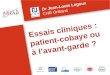 Essais cliniques : patient-cobaye ou à lavant-garde ? Dr Jean-Louis Legoux CHR Orléans