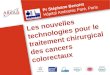 Les nouvelles technologies pour le traitement chirurgical des cancers colorectaux Pr Stéphane Benoist Hôpital Ambroise Paré, Paris