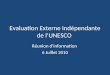 Evaluation Externe Indépendante de lUNESCO Réunion dinformation 6 Juillet 2010