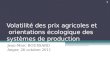 Volatilité des prix agricoles et orientations écologique des systèmes de production Jean-Marc BOUSSARD Anger, 26 octobre 2011 1