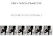 ORIENTATION FRANCAISE PRESENTATION GENERALE. ORIENTATION FRANCAISE Karine GAULTIER BUREAU: 1er étage du lycée HORAIRES DACCUEIL:Mardi: 9h00 - 15h00