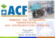 24 janvier 2014 Adapter les programmes humanitaires aux vulnérabilités urbaines Eric BOSC Consultant Action Contre la Faim Paris 19/01/2012
