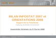 1 BILAN INFOSTAT 2007 et ORIENTATIONS 2008 Rapport de la Présidente Catherine DURAND-COUCHOUX Assemblée Générale du 5 Février 2008