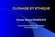 CLONAGE ET ETHIQUE Docteur Moncef HAMDOUN 7èmes journées de Médecine Libérale de Bizerte Bizerte 28-29 mai 2005