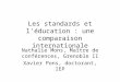 Les standards et léducation : une comparaison internationale Nathalie Mons, Maître de conférences, Grenoble II Xavier Pons, doctorant, IEP
