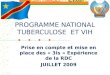 PROGRAMME NATIONAL TUBERCULOSE ET VIH Prise en compte et mise en place des « 3Is » Expérience de la RDC JUILLET 2009