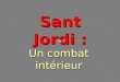 Sant Jordi : Un combat intérieur. Ucello La « Légende dorée » écrite au 13ème siècle par Jacques de Voragine nous conte lhistoire dun chevalier, Jordi
