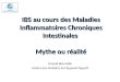 IBS au cours des Maladies Inflammatoires Chroniques Intestinales Mythe ou réalité Arnaud Bourreille Institut des Maladies de lAppareil Digestif