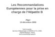 Les Recommandations Européennes pour la prise en charge de lHépatite B Tarik Asselah, Service dHépatologie & INSERM U773, CRB3 Hôpital Beaujon, Clichy