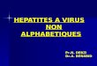 HEPATITES A VIRUS NON ALPHABETIQUES HEPATITES A VIRUS NON ALPHABETIQUES Pr.N. DEBZI Dr.A. BENABID