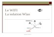 Btsig Arle jm-Debroise Le WIFI La solution Wlan. Btsig Arle jm-Debroise Le WiFi « Wireless Fidelity » est un « label » décerné par un groupement de constructeurs