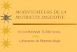 MODIFICATEURS DE LA MOTRICITE DIGESTIVE Dr HAMMAMI TURKI Serria FMS Laboratoire de Pharmacologie