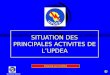 SITUATION DES PRINCIPALES ACTIVITES DE LUPDEA Secrétariat Général Présenté par lUPDEA