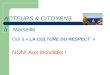 ACTEURS & CITOYENS à Marseille OUI à « LA CULTURE DU RESPECT » NON! Aux incivilités !