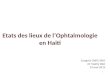 Etats des lieux de lOphtalmologie en Haiti Congrès CNPC/SHO Dr Valéry Blot 19 mai 2012 1