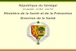République du Sénégal Un peuple – un But – une Foi Ministère de la Santé et de la Prévention Direction de la Santé