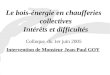 Le bois-énergie en chaufferies collectives Intérêts et difficultés Colloque du 1er juin 2005 Intervention de Monsieur Jean-Paul GOY