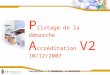 P ilotage de la démarche A ccréditation V2 10/12/2007 Conception : F.PEUGNIEZ, D.MATHIEUX Clinique Saint Amé – Lambres les Douai