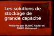 1 Les solutions de stockage de grande capacité Présenté par BLANC Xavier et TAHIR Mohamed