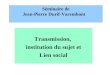 Séminaire de Jean-Pierre Durif-Varembont Transmission, institution du sujet et Lien social