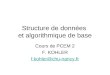 Structure de données et algorithmique de base Cours de PCEM 2 F. KOHLER f.kohler@chu-nancy.fr