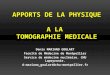 APPORTS DE LA PHYSIQUE A LA TOMOGRAPHIE MEDICALE Denis MARIANO GOULART Faculté de Médecine de Montpellier Service de médecine nucléaire. CHU Lapeyronie