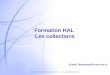 « Formation Utilisation avancée de HAL » - ccsd – 25 septembre 2012 Formation HAL Les collections Estelle.Theveniaud@ccsd.cnrs.fr