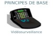 Vidéosurveillance 1 PRINCIPES DE BASE Vidéosurveillance