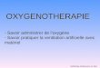 OXYGENOTHERAPIE - Savoir administrer de loxygène - Savoir pratiquer la ventilation artificielle avec matériel 05/05/Sap GSE/truche s/c IMA