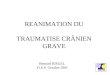 REANIMATION DU TRAUMATISE CRÂNIEN GRAVE Bernard RIEGEL D.E.S Octobre 2001