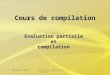 21 septembre 2007Cours de compilation 2 - Intranet1 Cours de compilation Evaluation partielle etcompilation
