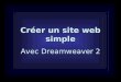 Créer un site web simple Avec Dreamweaver 2. Idées et matériel nécessaires Une réflexion et des réponses à des questions préliminaires Quelques connaissances