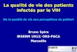 La qualité de vie des patients infectés par le VIH De la qualité de vie aux perceptions du patient Bruno Spire INSERM U912/ ORS-PACA Marseille