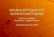 NEUROLEPTIQUES ET ANTIPSYCHOTIQUES Docteur A.MORALI Psychiatre – Hôpital Pasteur Enseignement IFSI 2009
