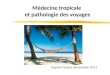 Médecine tropicale et pathologie des voyages Sophie Farbos décembre 2011