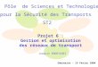 Pôle de Sciences et Technologies pour la Sécurité des Transports ST2 Séminaire - 19 Févier 2004 Projet 6 : Gestion et optimisation des réseaux de transport